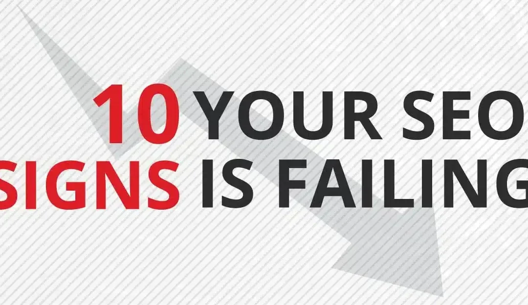 10 Signs Your SEO is Failing